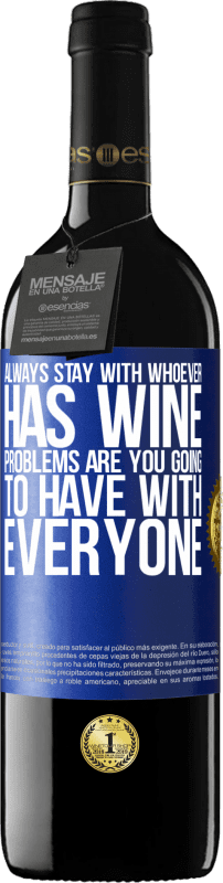 39,95 € Free Shipping | Red Wine RED Edition MBE Reserve Always stay with whoever has wine. Problems are you going to have with everyone Blue Label. Customizable label Reserve 12 Months Harvest 2016 Tempranillo