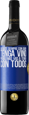 39,95 € Envío gratis | Vino Tinto Edición RED MBE Reserva Quédate siempre con quien tenga vino. Problemas vas a tener con todos Etiqueta Azul. Etiqueta personalizable Reserva 12 Meses Cosecha 2015 Tempranillo