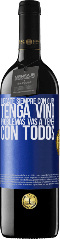 39,95 € Envío gratis | Vino Tinto Edición RED MBE Reserva Quédate siempre con quien tenga vino. Problemas vas a tener con todos Etiqueta Azul. Etiqueta personalizable Reserva 12 Meses Cosecha 2015 Tempranillo