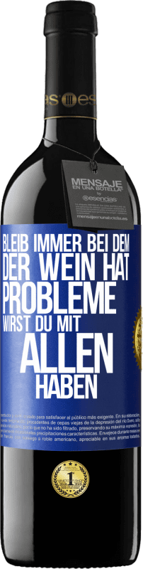 39,95 € Kostenloser Versand | Rotwein RED Ausgabe MBE Reserve Bleib immer bei dem, der Wein hat. Probleme wirst du mit allen haben Blaue Markierung. Anpassbares Etikett Reserve 12 Monate Ernte 2015 Tempranillo