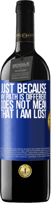 39,95 € Free Shipping | Red Wine RED Edition MBE Reserve Just because my path is different does not mean that I am lost Blue Label. Customizable label Reserve 12 Months Harvest 2016 Tempranillo
