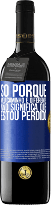 39,95 € Envio grátis | Vinho tinto Edição RED MBE Reserva Só porque meu caminho é diferente, não significa que estou perdido Etiqueta Azul. Etiqueta personalizável Reserva 12 Meses Colheita 2016 Tempranillo