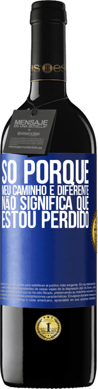 39,95 € Envio grátis | Vinho tinto Edição RED MBE Reserva Só porque meu caminho é diferente, não significa que estou perdido Etiqueta Azul. Etiqueta personalizável Reserva 12 Meses Colheita 2015 Tempranillo