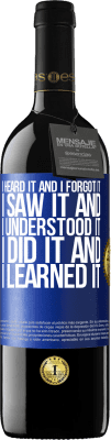 39,95 € Free Shipping | Red Wine RED Edition MBE Reserve I heard it and I forgot it, I saw it and I understood it, I did it and I learned it Blue Label. Customizable label Reserve 12 Months Harvest 2016 Tempranillo
