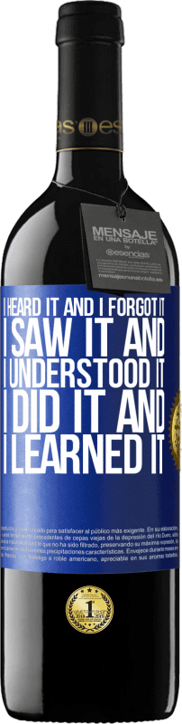 39,95 € 送料無料 | 赤ワイン REDエディション MBE 予約する 私はそれを聞いて、それを忘れました、私はそれを見て、それを理解しました、私はそれをし、それを学びました 青いタグ. カスタマイズ可能なラベル 予約する 12 月 収穫 2016 Tempranillo