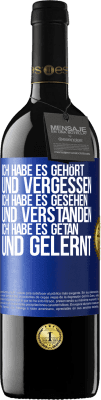 39,95 € Kostenloser Versand | Rotwein RED Ausgabe MBE Reserve Ich habe es gehört und vergessen, ich habe es gesehen und verstanden, ich habe es getan und gelernt Blaue Markierung. Anpassbares Etikett Reserve 12 Monate Ernte 2015 Tempranillo