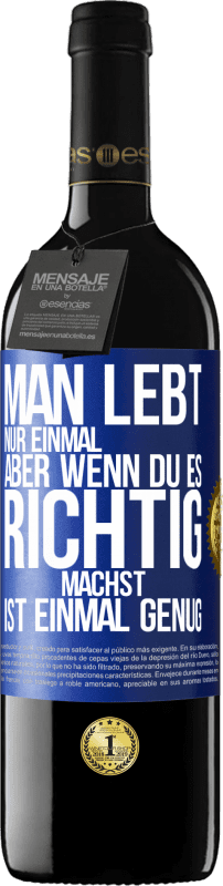 39,95 € Kostenloser Versand | Rotwein RED Ausgabe MBE Reserve Man lebt nur einmal, aber wenn du es richtig machst, ist einmal genug Blaue Markierung. Anpassbares Etikett Reserve 12 Monate Ernte 2015 Tempranillo