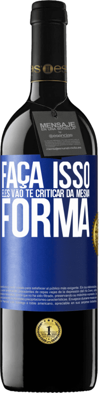 39,95 € Envio grátis | Vinho tinto Edição RED MBE Reserva FAÇA ISSO Eles vão te criticar da mesma forma Etiqueta Azul. Etiqueta personalizável Reserva 12 Meses Colheita 2015 Tempranillo