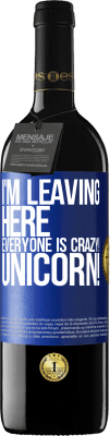 39,95 € Free Shipping | Red Wine RED Edition MBE Reserve I'm leaving here, everyone is crazy! Unicorn! Blue Label. Customizable label Reserve 12 Months Harvest 2015 Tempranillo