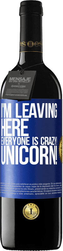 39,95 € Free Shipping | Red Wine RED Edition MBE Reserve I'm leaving here, everyone is crazy! Unicorn! Blue Label. Customizable label Reserve 12 Months Harvest 2014 Tempranillo