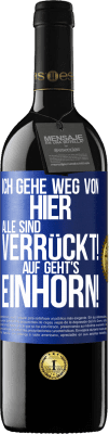 39,95 € Kostenloser Versand | Rotwein RED Ausgabe MBE Reserve Ich gehe weg von hier, alle sind verrückt! Auf geht's, Einhorn! Blaue Markierung. Anpassbares Etikett Reserve 12 Monate Ernte 2015 Tempranillo