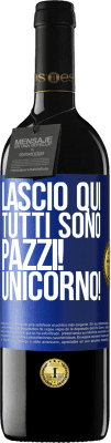 39,95 € Spedizione Gratuita | Vino rosso Edizione RED MBE Riserva Lascio qui, tutti sono pazzi! Unicorno! Etichetta Blu. Etichetta personalizzabile Riserva 12 Mesi Raccogliere 2015 Tempranillo