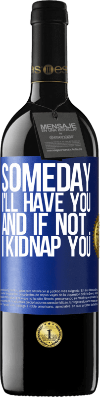 39,95 € Free Shipping | Red Wine RED Edition MBE Reserve Someday I'll have you, and if not ... I kidnap you Blue Label. Customizable label Reserve 12 Months Harvest 2014 Tempranillo