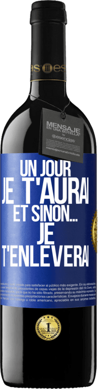 39,95 € Envoi gratuit | Vin rouge Édition RED MBE Réserve Un jour je t'aurai et sinon... je t'enlèverai Étiquette Bleue. Étiquette personnalisable Réserve 12 Mois Récolte 2015 Tempranillo