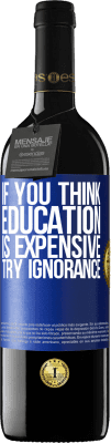 39,95 € Free Shipping | Red Wine RED Edition MBE Reserve If you think education is expensive, try ignorance Blue Label. Customizable label Reserve 12 Months Harvest 2015 Tempranillo