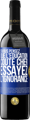 39,95 € Envoi gratuit | Vin rouge Édition RED MBE Réserve Si vous pensez que l'éducation coûte cher, essayez l'ignorance Étiquette Bleue. Étiquette personnalisable Réserve 12 Mois Récolte 2015 Tempranillo