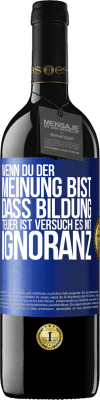 39,95 € Kostenloser Versand | Rotwein RED Ausgabe MBE Reserve Wenn du der Meinung bist, dass Bildung teuer ist, versuch es mit Ignoranz Blaue Markierung. Anpassbares Etikett Reserve 12 Monate Ernte 2014 Tempranillo