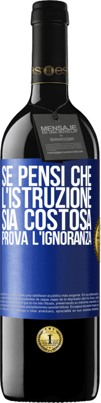 39,95 € Spedizione Gratuita | Vino rosso Edizione RED MBE Riserva Se pensi che l'istruzione sia costosa, prova l'ignoranza Etichetta Blu. Etichetta personalizzabile Riserva 12 Mesi Raccogliere 2015 Tempranillo