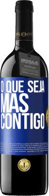 39,95 € Envio grátis | Vinho tinto Edição RED MBE Reserva O que seja mas contigo Etiqueta Azul. Etiqueta personalizável Reserva 12 Meses Colheita 2014 Tempranillo