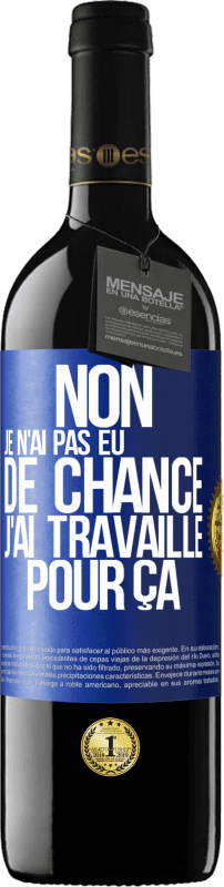 39,95 € Envoi gratuit | Vin rouge Édition RED MBE Réserve Non, je n'ai pas eu de chance, j'ai travaillé pour ça Étiquette Bleue. Étiquette personnalisable Réserve 12 Mois Récolte 2015 Tempranillo