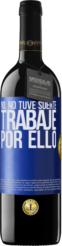 39,95 € Envío gratis | Vino Tinto Edición RED MBE Reserva No. No tuve suerte, trabajé por ello Etiqueta Azul. Etiqueta personalizable Reserva 12 Meses Cosecha 2015 Tempranillo