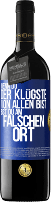 39,95 € Kostenloser Versand | Rotwein RED Ausgabe MBE Reserve Wenn du der Klügste von allen bist, bist du am falschen Ort Blaue Markierung. Anpassbares Etikett Reserve 12 Monate Ernte 2015 Tempranillo