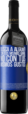 39,95 € Envío gratis | Vino Tinto Edición RED MBE Reserva Busca a alguien con tus mismas ganas, no con tus mismos gustos Etiqueta Azul. Etiqueta personalizable Reserva 12 Meses Cosecha 2015 Tempranillo