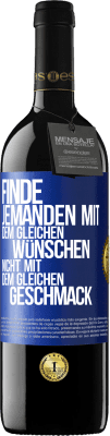 39,95 € Kostenloser Versand | Rotwein RED Ausgabe MBE Reserve Finde jemanden mit dem gleichen Wünschen, nicht mit dem gleichen Geschmack Blaue Markierung. Anpassbares Etikett Reserve 12 Monate Ernte 2015 Tempranillo