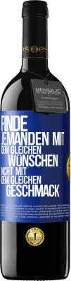 39,95 € Kostenloser Versand | Rotwein RED Ausgabe MBE Reserve Finde jemanden mit dem gleichen Wünschen, nicht mit dem gleichen Geschmack Blaue Markierung. Anpassbares Etikett Reserve 12 Monate Ernte 2016 Tempranillo