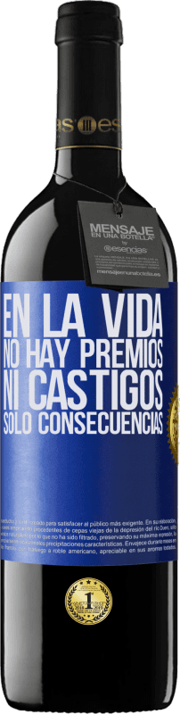 39,95 € Envío gratis | Vino Tinto Edición RED MBE Reserva En la vida no hay premios ni castigos. Sólo consecuencias Etiqueta Azul. Etiqueta personalizable Reserva 12 Meses Cosecha 2015 Tempranillo