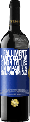 39,95 € Spedizione Gratuita | Vino rosso Edizione RED MBE Riserva Il fallimento fa parte della vita. Se non fallisci, non impari e se non impari non cambi Etichetta Blu. Etichetta personalizzabile Riserva 12 Mesi Raccogliere 2014 Tempranillo