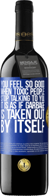 39,95 € Free Shipping | Red Wine RED Edition MBE Reserve You feel so good when toxic people stop talking to you ... It is as if garbage is taken out by itself Blue Label. Customizable label Reserve 12 Months Harvest 2015 Tempranillo