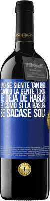 39,95 € Envío gratis | Vino Tinto Edición RED MBE Reserva Uno se siente tan bien cuando la gente tóxica te deja de hablar… Es como si la basura se sacase sola Etiqueta Azul. Etiqueta personalizable Reserva 12 Meses Cosecha 2016 Tempranillo
