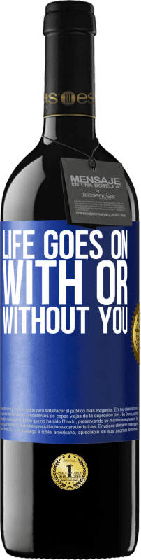 39,95 € Free Shipping | Red Wine RED Edition MBE Reserve Life goes on, with or without you Blue Label. Customizable label Reserve 12 Months Harvest 2014 Tempranillo