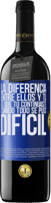 39,95 € Envío gratis | Vino Tinto Edición RED MBE Reserva La diferencia entre ellos y tú, es que tú continuaste cuando todo se puso difícil Etiqueta Azul. Etiqueta personalizable Reserva 12 Meses Cosecha 2016 Tempranillo