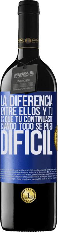 39,95 € Envío gratis | Vino Tinto Edición RED MBE Reserva La diferencia entre ellos y tú, es que tú continuaste cuando todo se puso difícil Etiqueta Azul. Etiqueta personalizable Reserva 12 Meses Cosecha 2015 Tempranillo