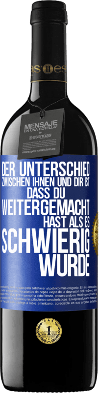 39,95 € Kostenloser Versand | Rotwein RED Ausgabe MBE Reserve Der Unterschied zwischen ihnen und dir ist, dass du weitergemacht hast als es schwierig wurde Blaue Markierung. Anpassbares Etikett Reserve 12 Monate Ernte 2015 Tempranillo