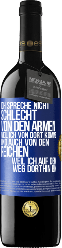 39,95 € Kostenloser Versand | Rotwein RED Ausgabe MBE Reserve Ich spreche nicht schlecht von den Armen, weil ich von dort komme, und auch von den Reichen, weil ich auf dem Weg dorthin bin Blaue Markierung. Anpassbares Etikett Reserve 12 Monate Ernte 2015 Tempranillo