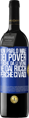 39,95 € Spedizione Gratuita | Vino rosso Edizione RED MBE Riserva Non parlo male dei poveri, perché da lì vengo, né dai ricchi, perché ci vado Etichetta Blu. Etichetta personalizzabile Riserva 12 Mesi Raccogliere 2015 Tempranillo