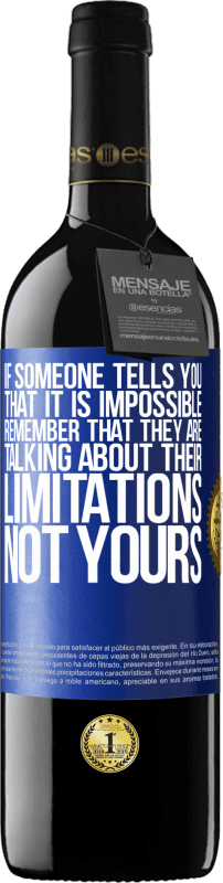 39,95 € Free Shipping | Red Wine RED Edition MBE Reserve If someone tells you that it is impossible, remember that they are talking about their limitations, not yours Blue Label. Customizable label Reserve 12 Months Harvest 2016 Tempranillo