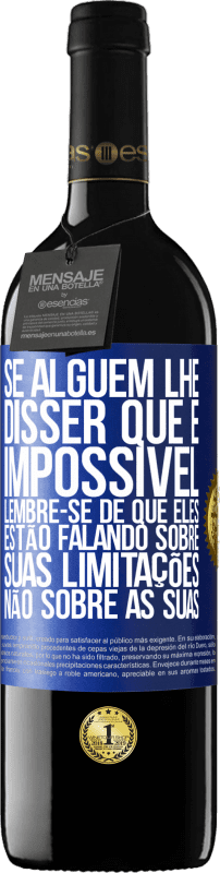 39,95 € Envio grátis | Vinho tinto Edição RED MBE Reserva Se alguém lhe disser que é impossível, lembre-se de que eles estão falando sobre suas limitações, não sobre as suas Etiqueta Azul. Etiqueta personalizável Reserva 12 Meses Colheita 2015 Tempranillo