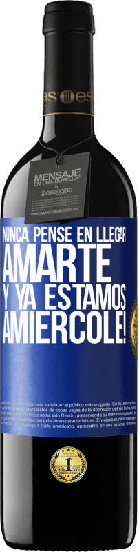 39,95 € Free Shipping | Red Wine RED Edition MBE Reserve I never thought of getting to love you. And we are already Amiércole! Blue Label. Customizable label Reserve 12 Months Harvest 2014 Tempranillo