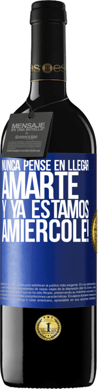 39,95 € Envio grátis | Vinho tinto Edição RED MBE Reserva Eu nunca pensei em te amar. E já somos Amiércole! Etiqueta Azul. Etiqueta personalizável Reserva 12 Meses Colheita 2015 Tempranillo