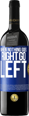 39,95 € 免费送货 | 红酒 RED版 MBE 预订 When nothing goes right, go left 蓝色标签. 可自定义的标签 预订 12 个月 收成 2016 Tempranillo