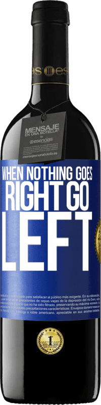 39,95 € Free Shipping | Red Wine RED Edition MBE Reserve When nothing goes right, go left Blue Label. Customizable label Reserve 12 Months Harvest 2015 Tempranillo