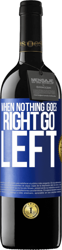 39,95 € Envío gratis | Vino Tinto Edición RED MBE Reserva When nothing goes right, go left Etiqueta Azul. Etiqueta personalizable Reserva 12 Meses Cosecha 2015 Tempranillo