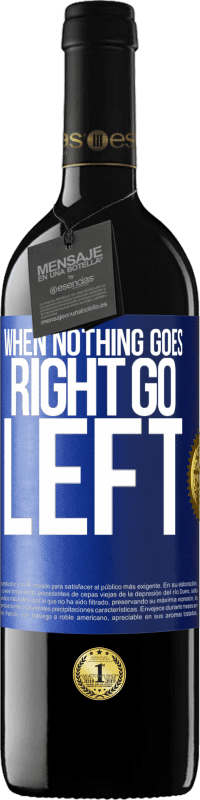 39,95 € Envio grátis | Vinho tinto Edição RED MBE Reserva When nothing goes right, go left Etiqueta Azul. Etiqueta personalizável Reserva 12 Meses Colheita 2015 Tempranillo