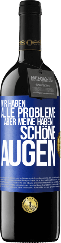 39,95 € Kostenloser Versand | Rotwein RED Ausgabe MBE Reserve Wir haben alle Probleme, aber meine haben schöne Augen Blaue Markierung. Anpassbares Etikett Reserve 12 Monate Ernte 2015 Tempranillo