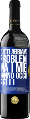 39,95 € Spedizione Gratuita | Vino rosso Edizione RED MBE Riserva Tutti abbiamo problemi, ma i miei hanno occhi belli Etichetta Blu. Etichetta personalizzabile Riserva 12 Mesi Raccogliere 2015 Tempranillo