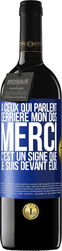 39,95 € Envoi gratuit | Vin rouge Édition RED MBE Réserve À ceux qui parlent derrière mon dos MERCI. C'est un signe que je suis devant eux! Étiquette Bleue. Étiquette personnalisable Réserve 12 Mois Récolte 2015 Tempranillo